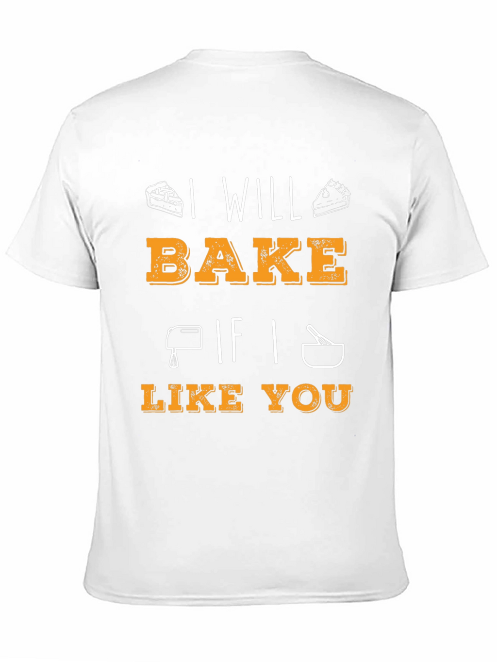 I Will Bake If I Like You Graphic T-Shirt
