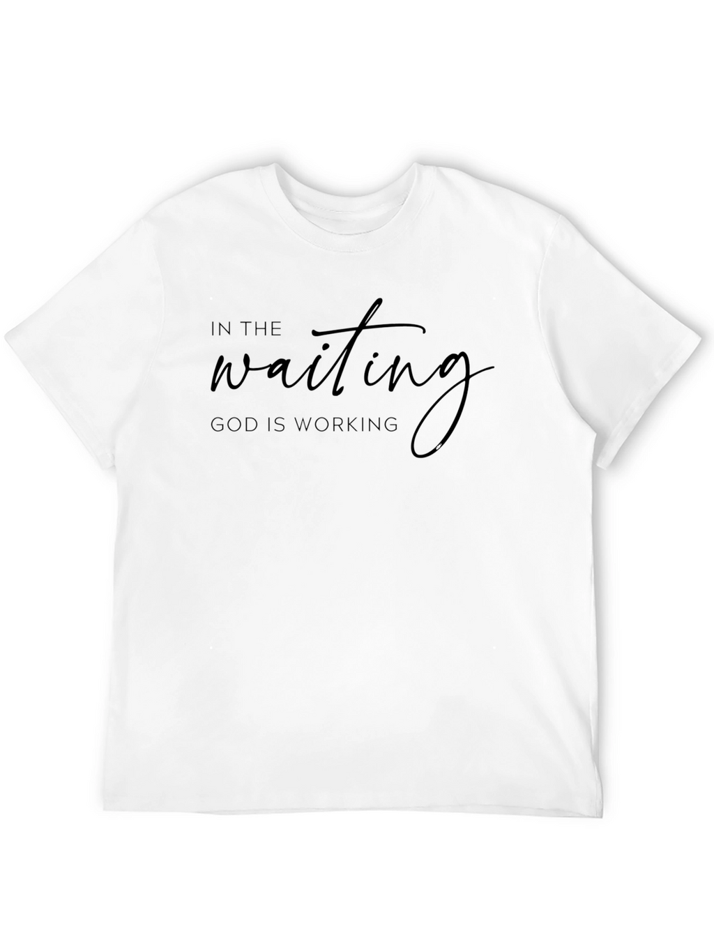In The Waiting God Is Working T-Shirt