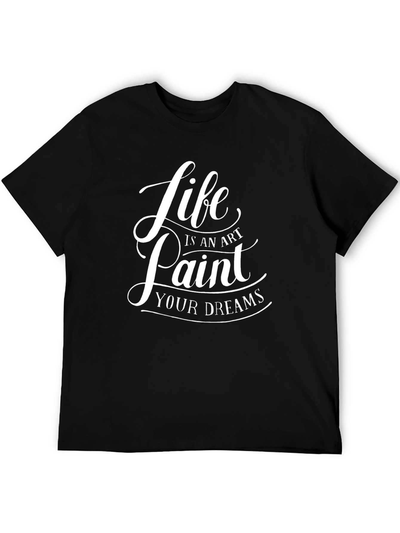 Life is an Art - Paint Your Dreams T-Shirt
