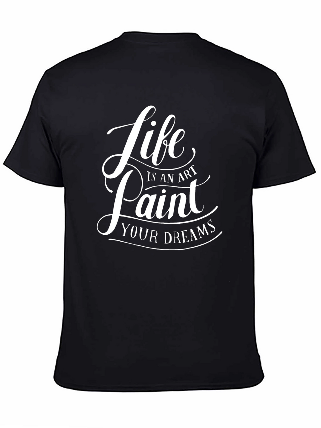 Life is an Art - Paint Your Dreams T-Shirt