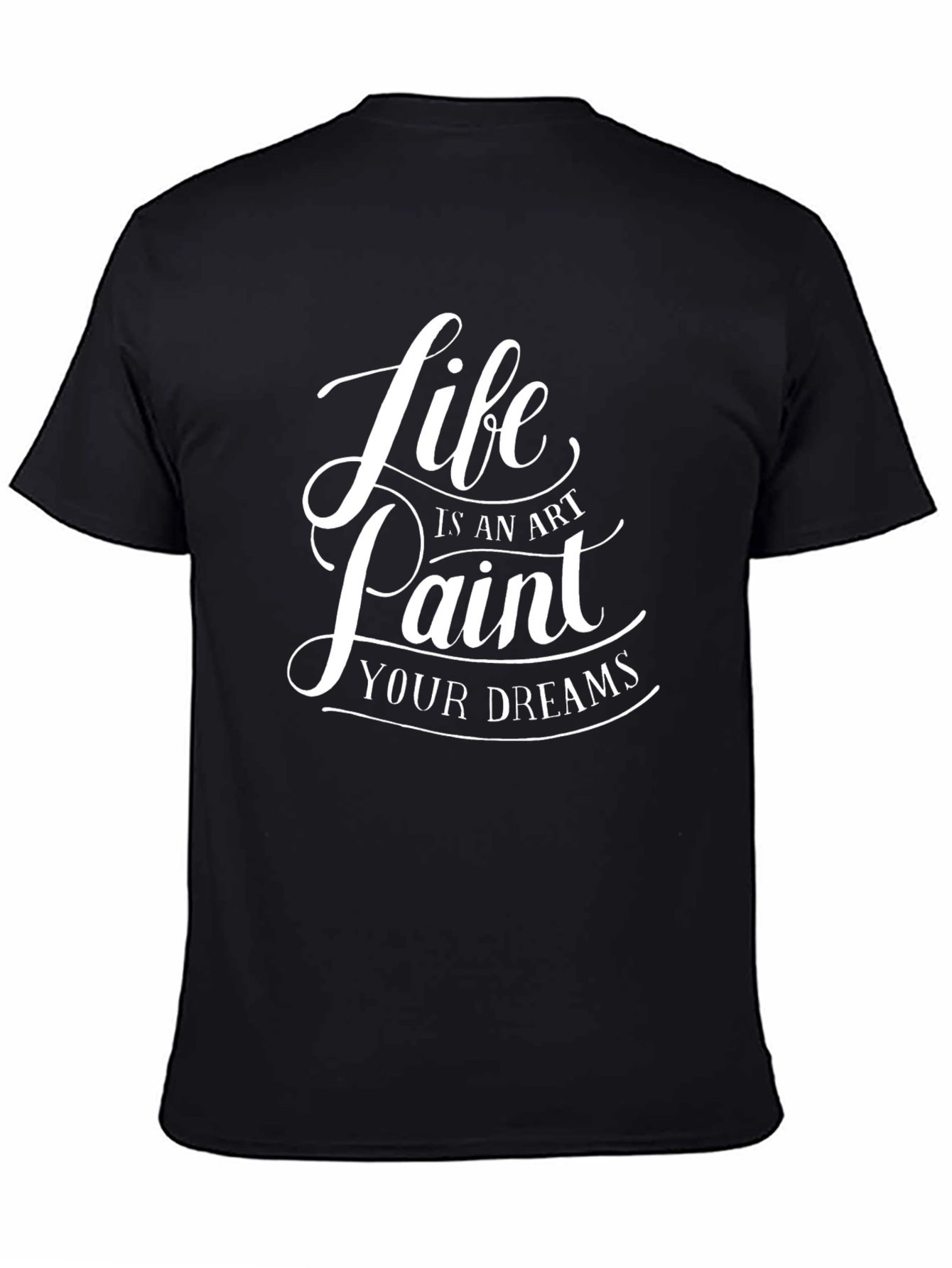 Life is an Art - Paint Your Dreams T-Shirt