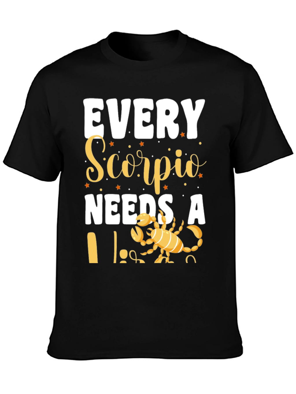 Every Scorpio Needs a... T-Shirt
