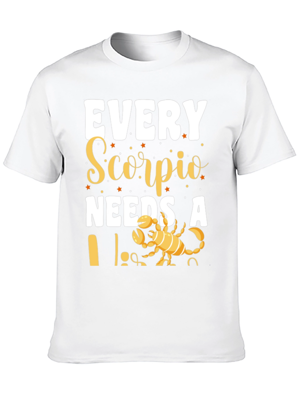 Every Scorpio Needs a... T-Shirt
