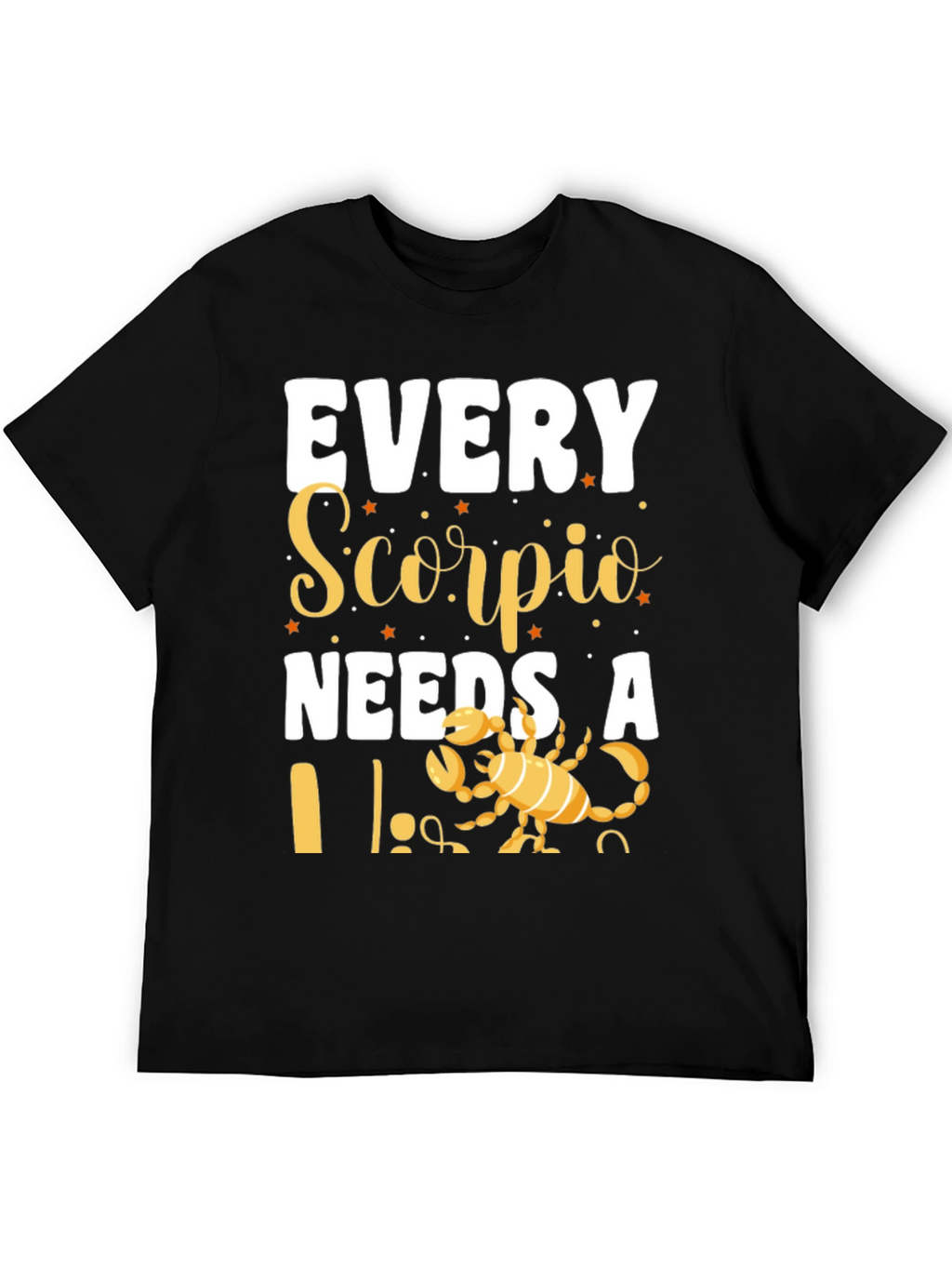 Every Scorpio Needs a... T-Shirt