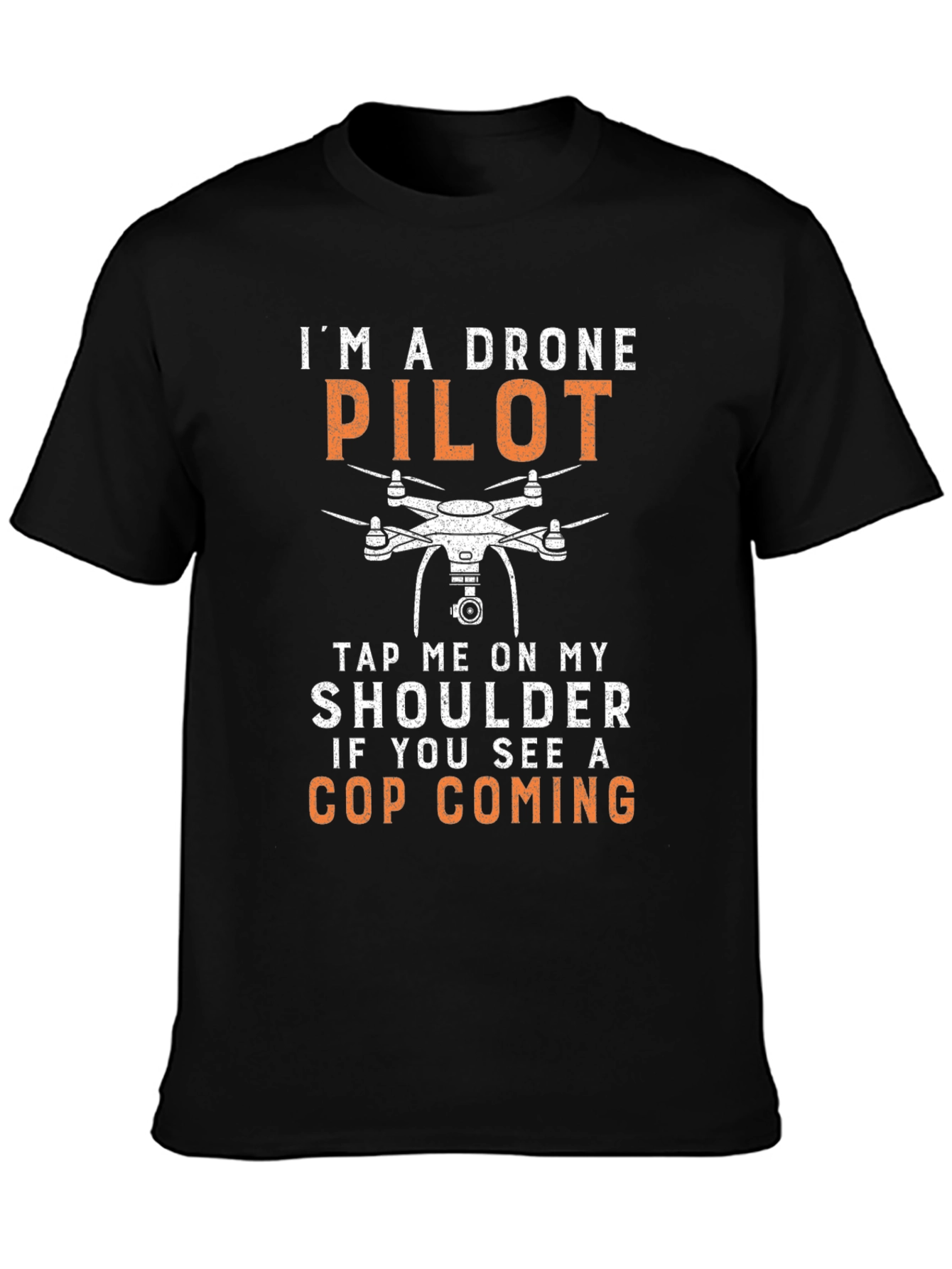 Drone Pilot T-Shirt: Tap Me If You See a Cop Coming