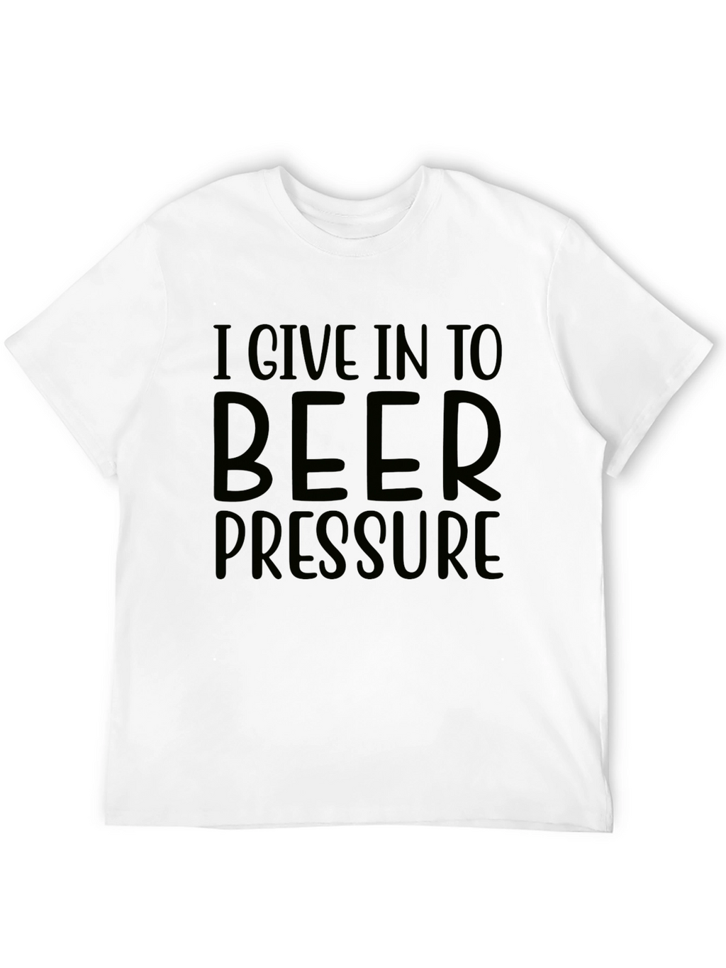 I Give In To Beer Pressure Graphic T-Shirt