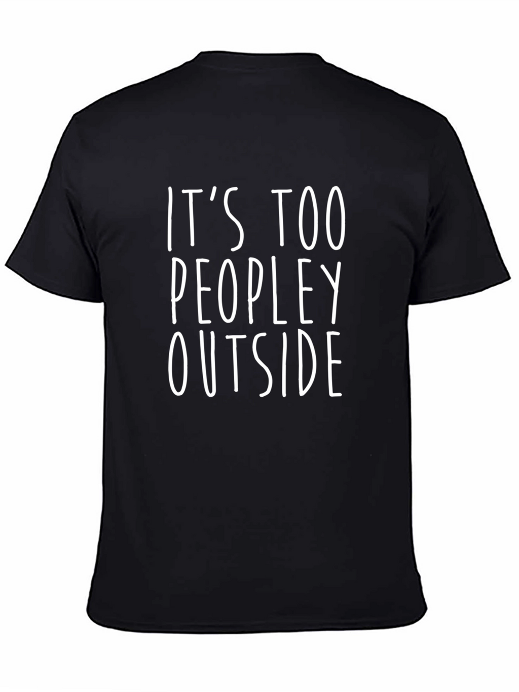 Funny Graphic T-Shirt: Its Too Peopley Outside Black Tee