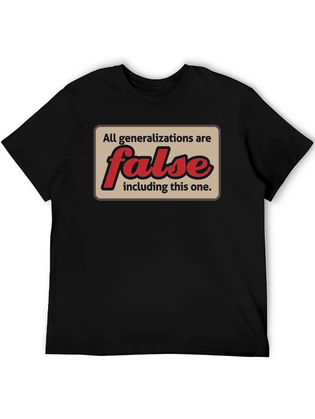 All Generalizations Are False T-Shirt