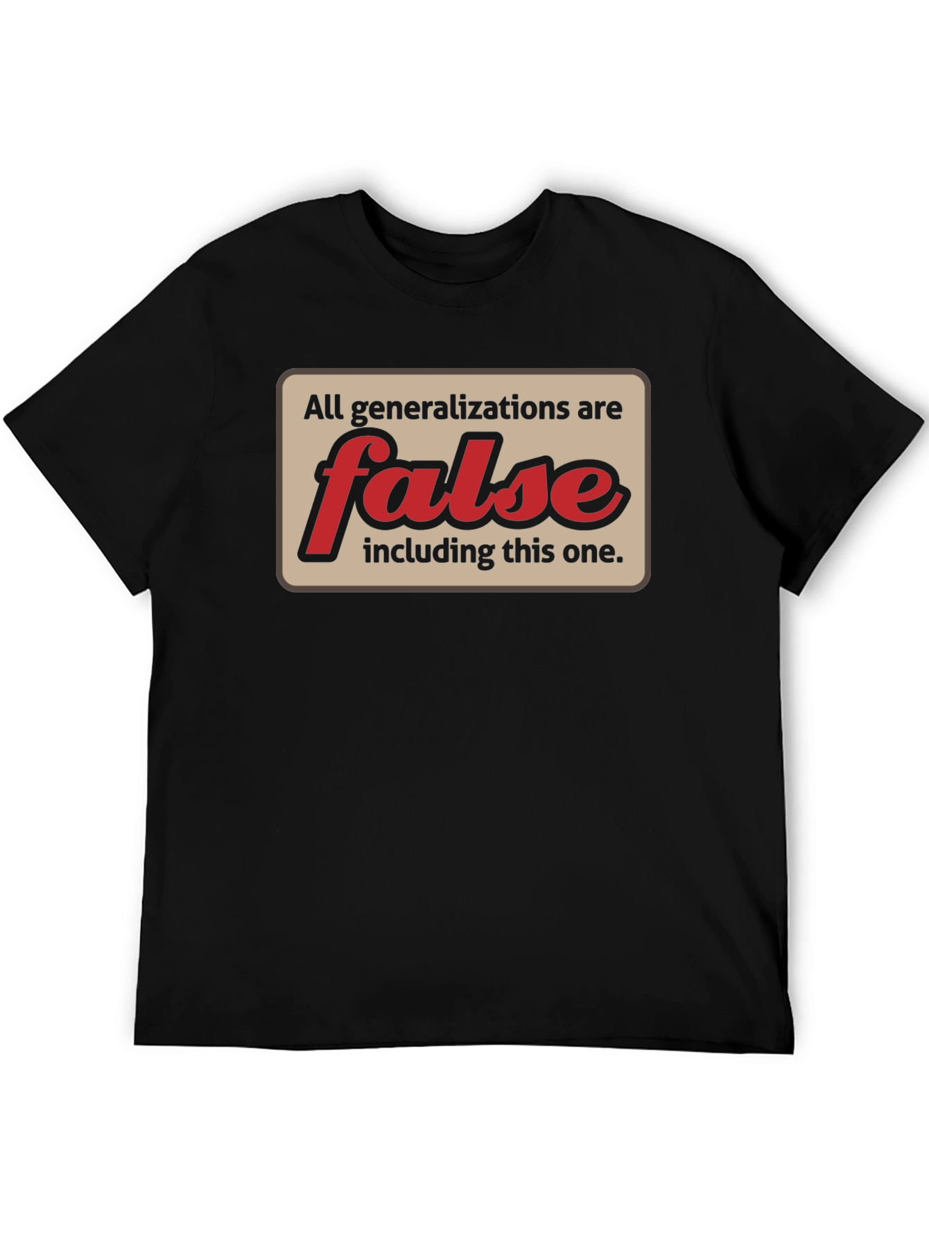 All Generalizations Are False T-Shirt