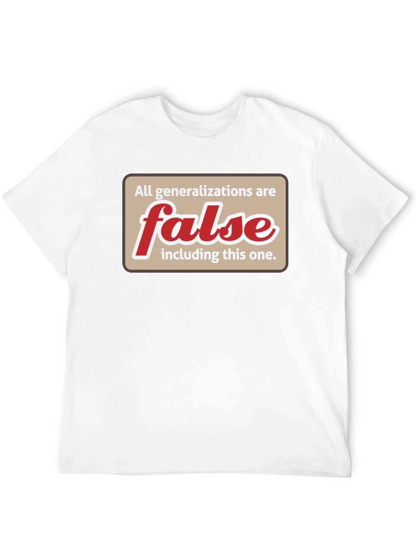 All Generalizations Are False T-Shirt