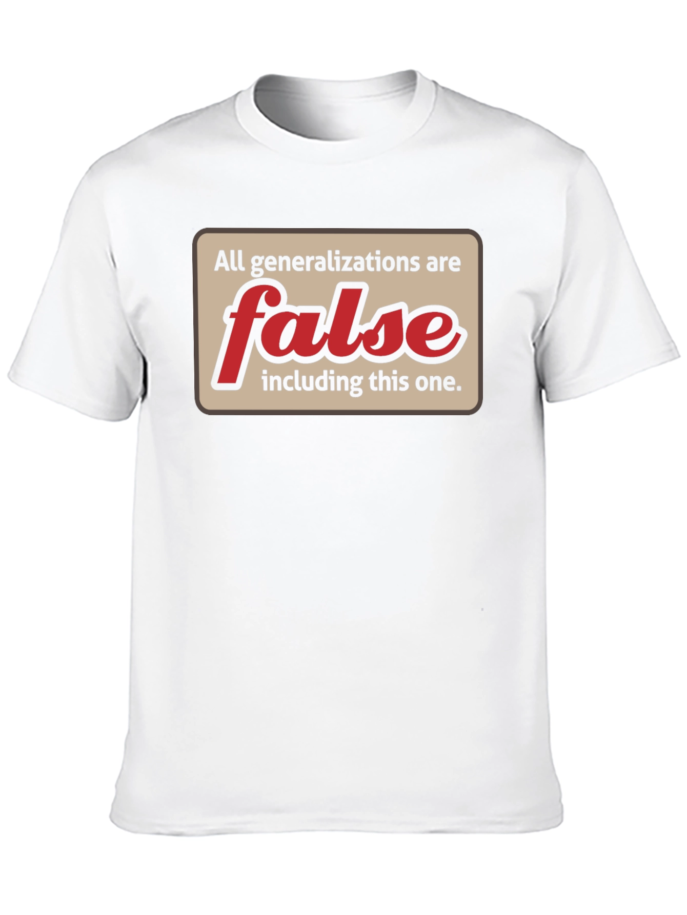 All Generalizations Are False T-Shirt