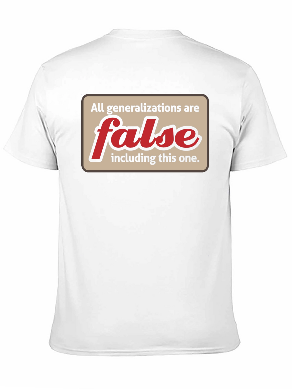 All Generalizations Are False T-Shirt