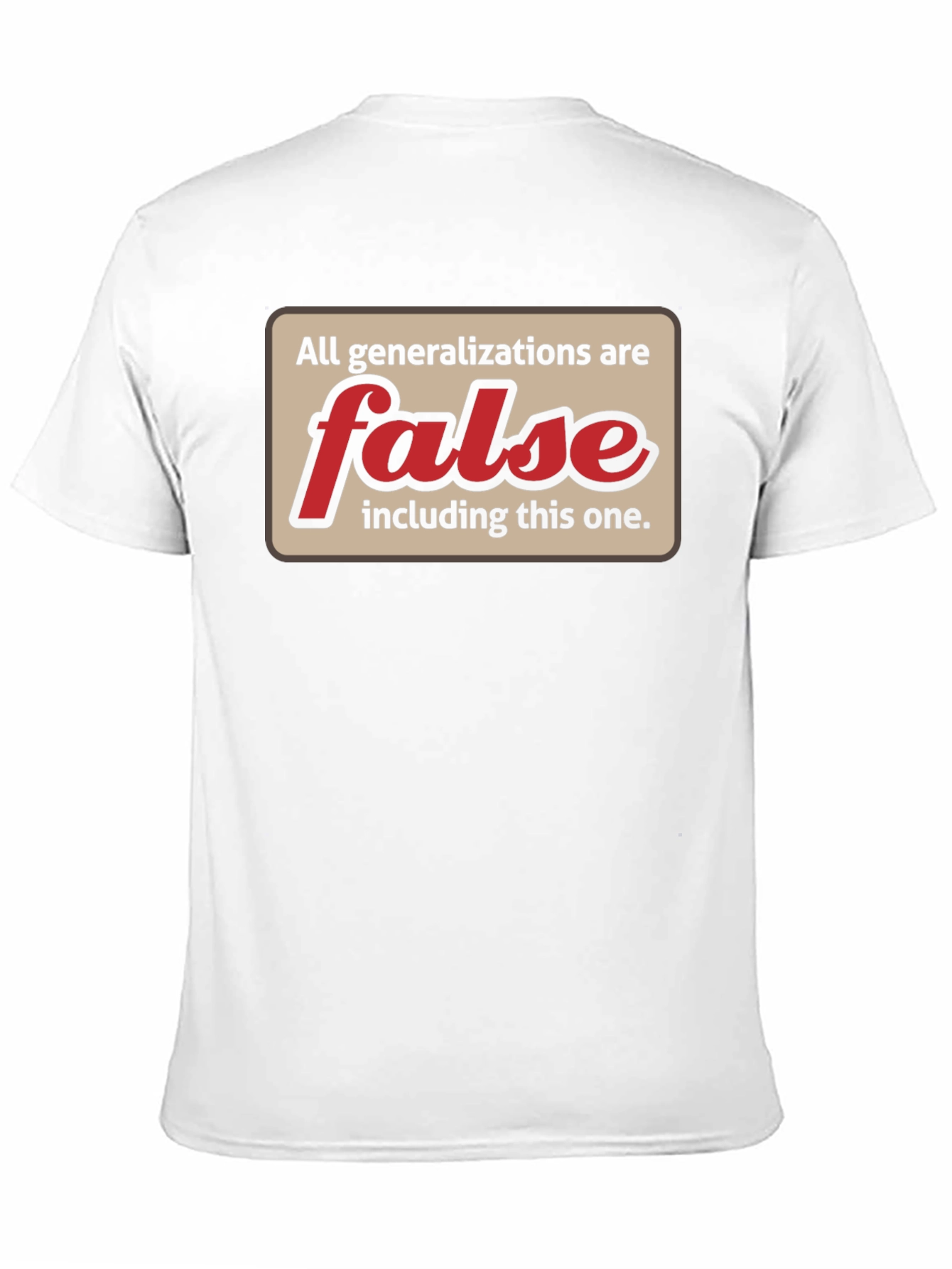 All Generalizations Are False T-Shirt