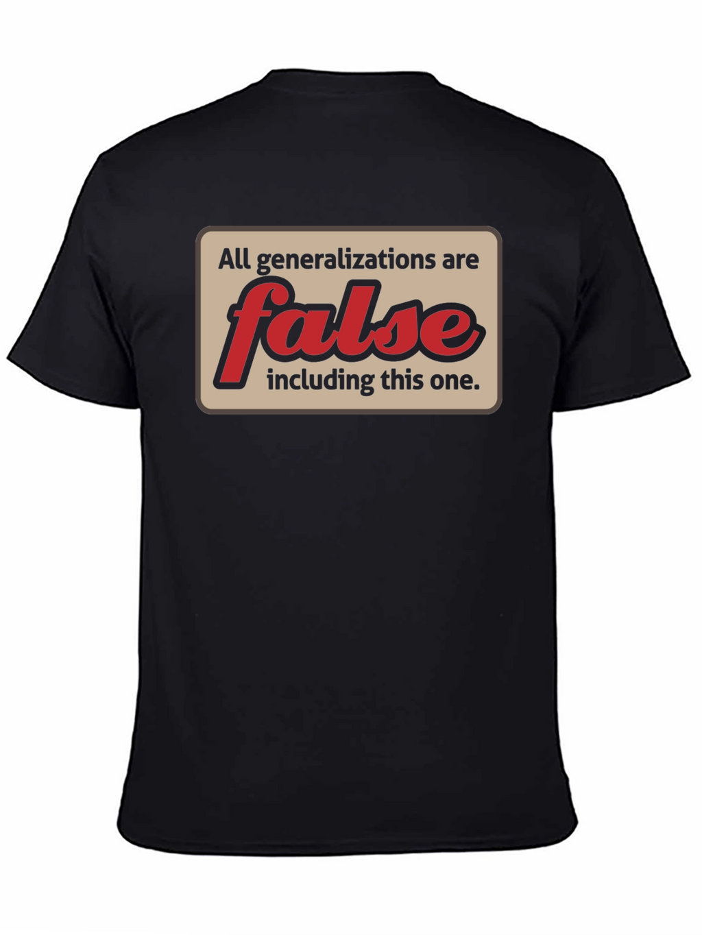 All Generalizations Are False T-Shirt