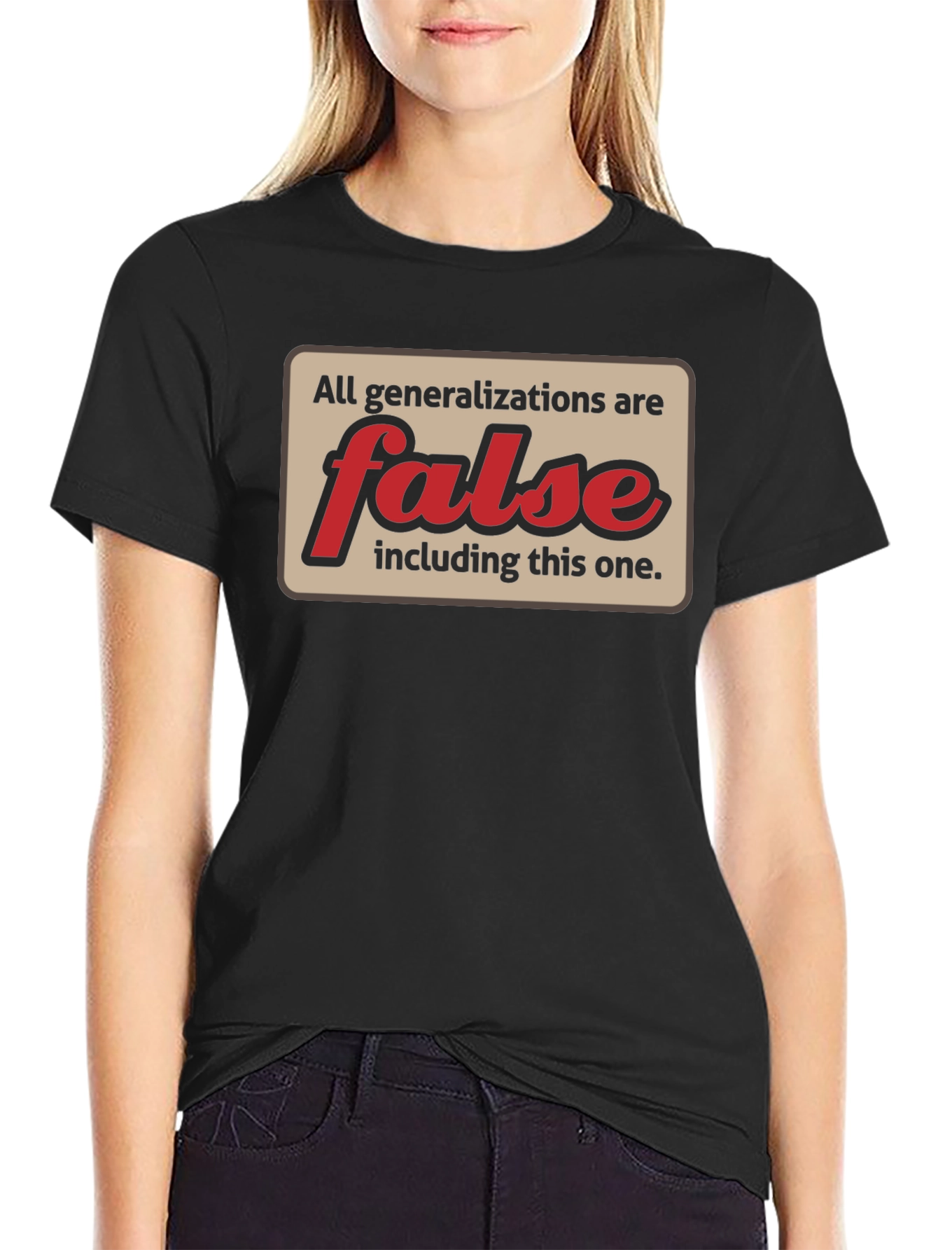 All Generalizations Are False T-Shirt