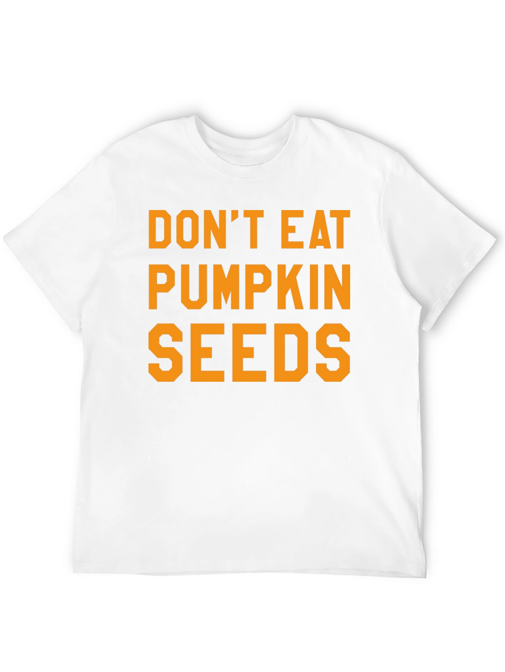 Dont Eat Pumpkin Seeds Graphic Tee
