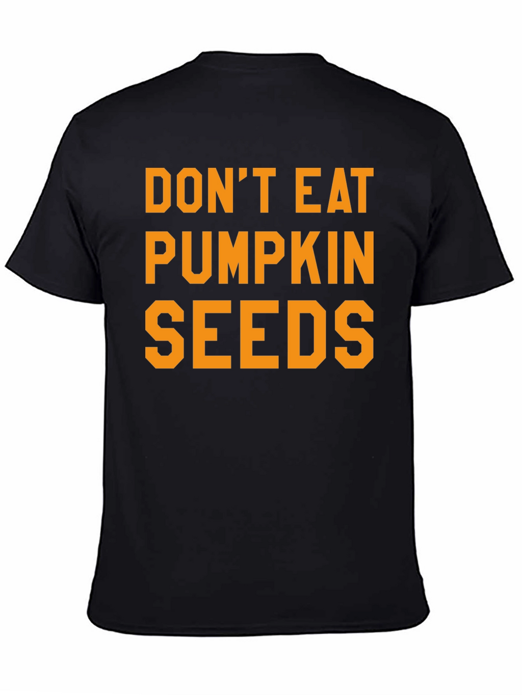 Dont Eat Pumpkin Seeds Graphic Tee