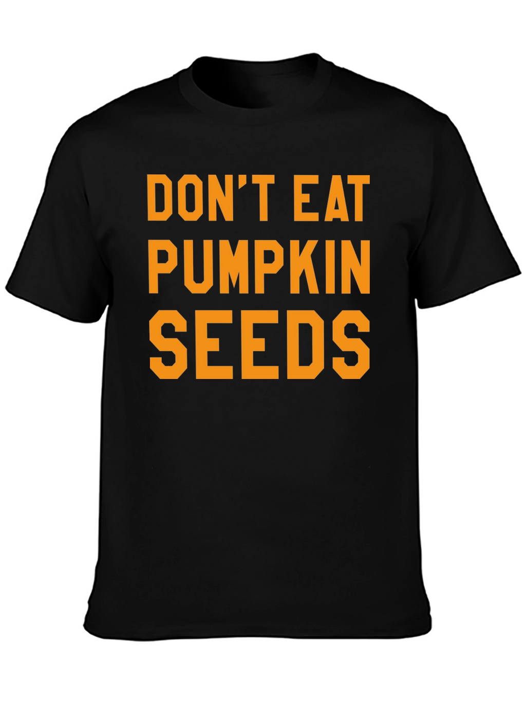 Dont Eat Pumpkin Seeds Graphic Tee