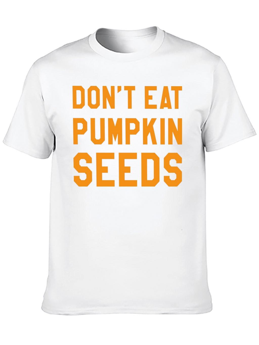 Dont Eat Pumpkin Seeds Graphic Tee