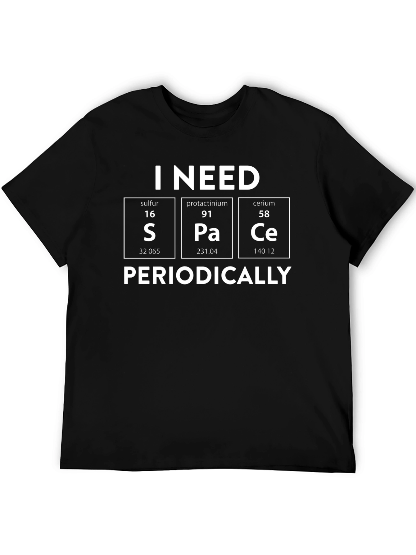 I Need S Pa Ce Periodically T-Shirt