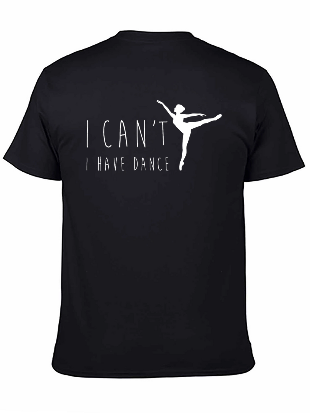 I Cant I Have Dance Black T-Shirt