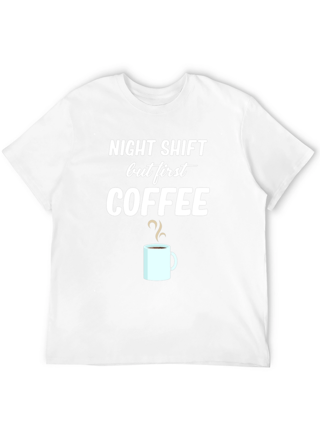 Night Shift But First Coffee Graphic T-Shirt