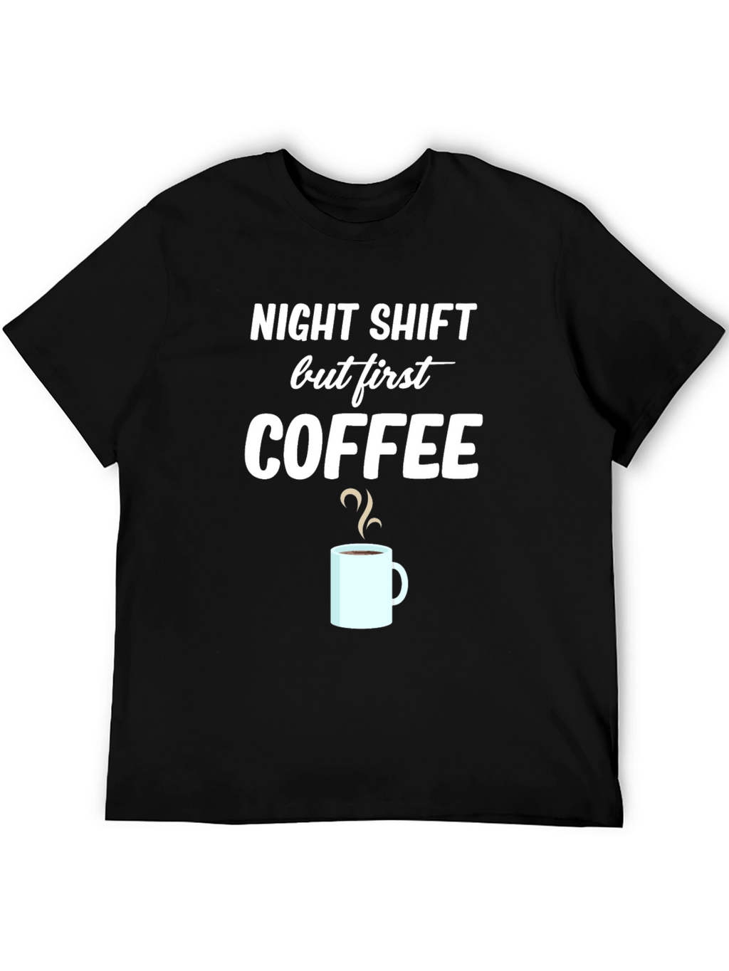 Night Shift But First Coffee Graphic T-Shirt