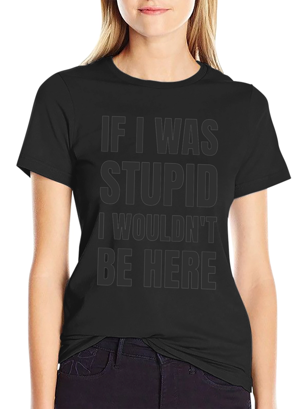 Funny Saying Graphic T-Shirt - If I was stupid...
