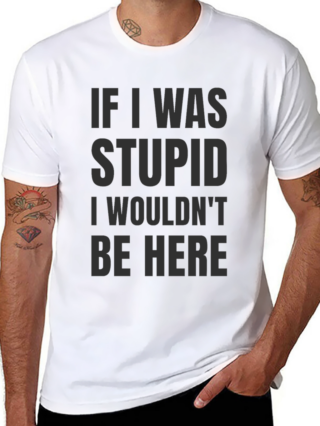 Funny Saying Graphic T-Shirt - If I was stupid...