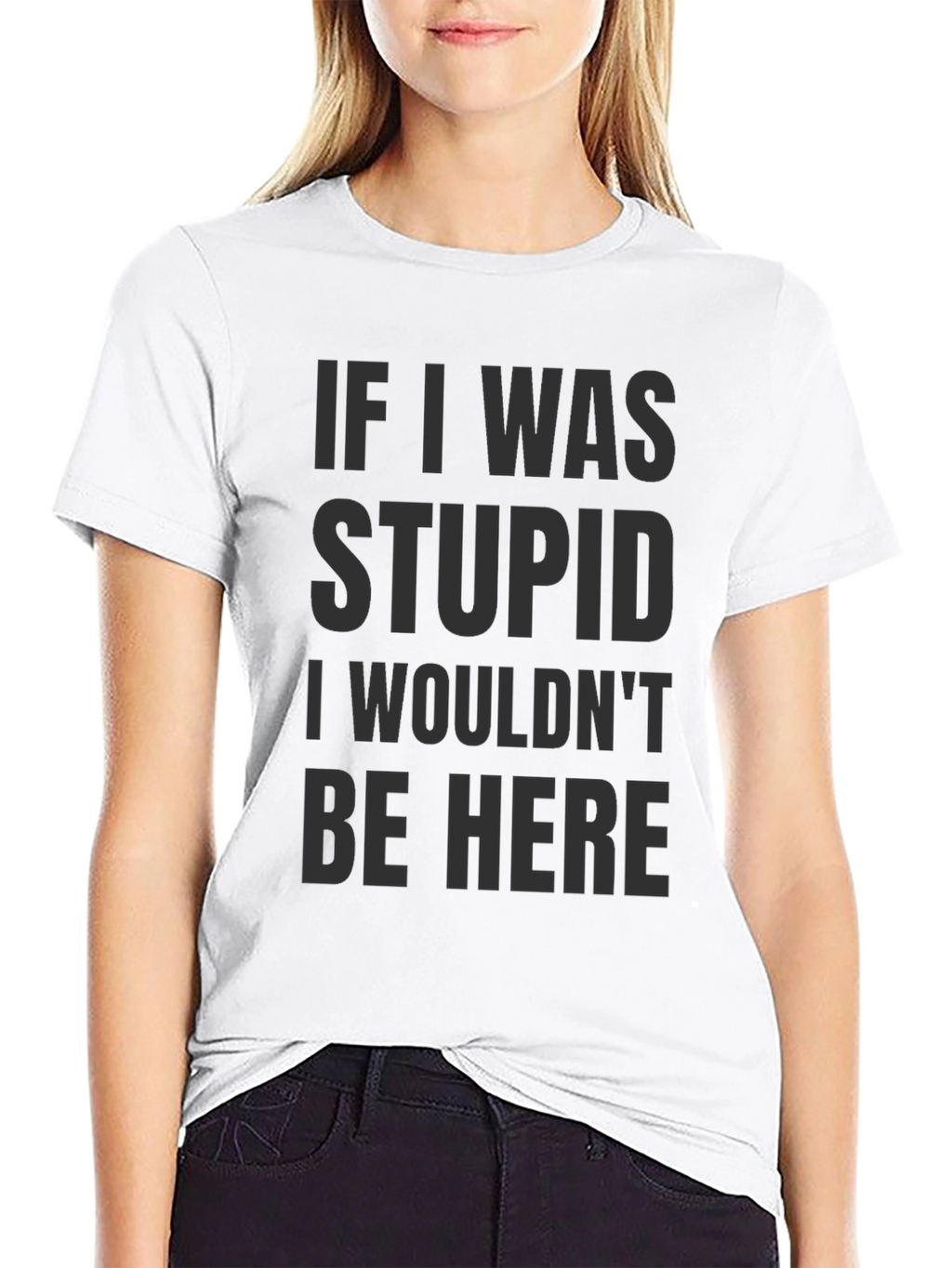 Funny Saying Graphic T-Shirt - If I was stupid...