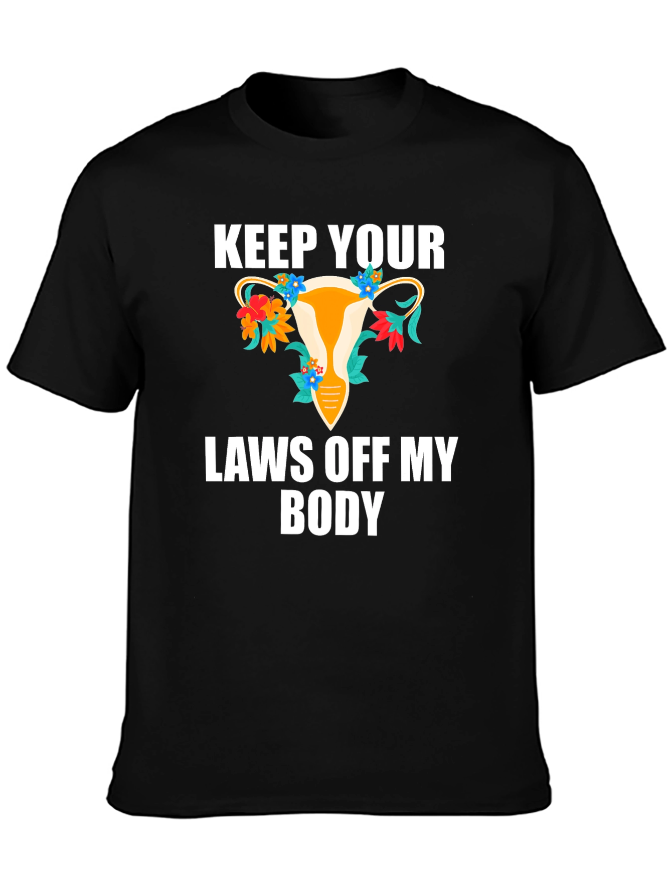 Feminist Uterus Graphic Tee: Keep Your Laws Off My Body