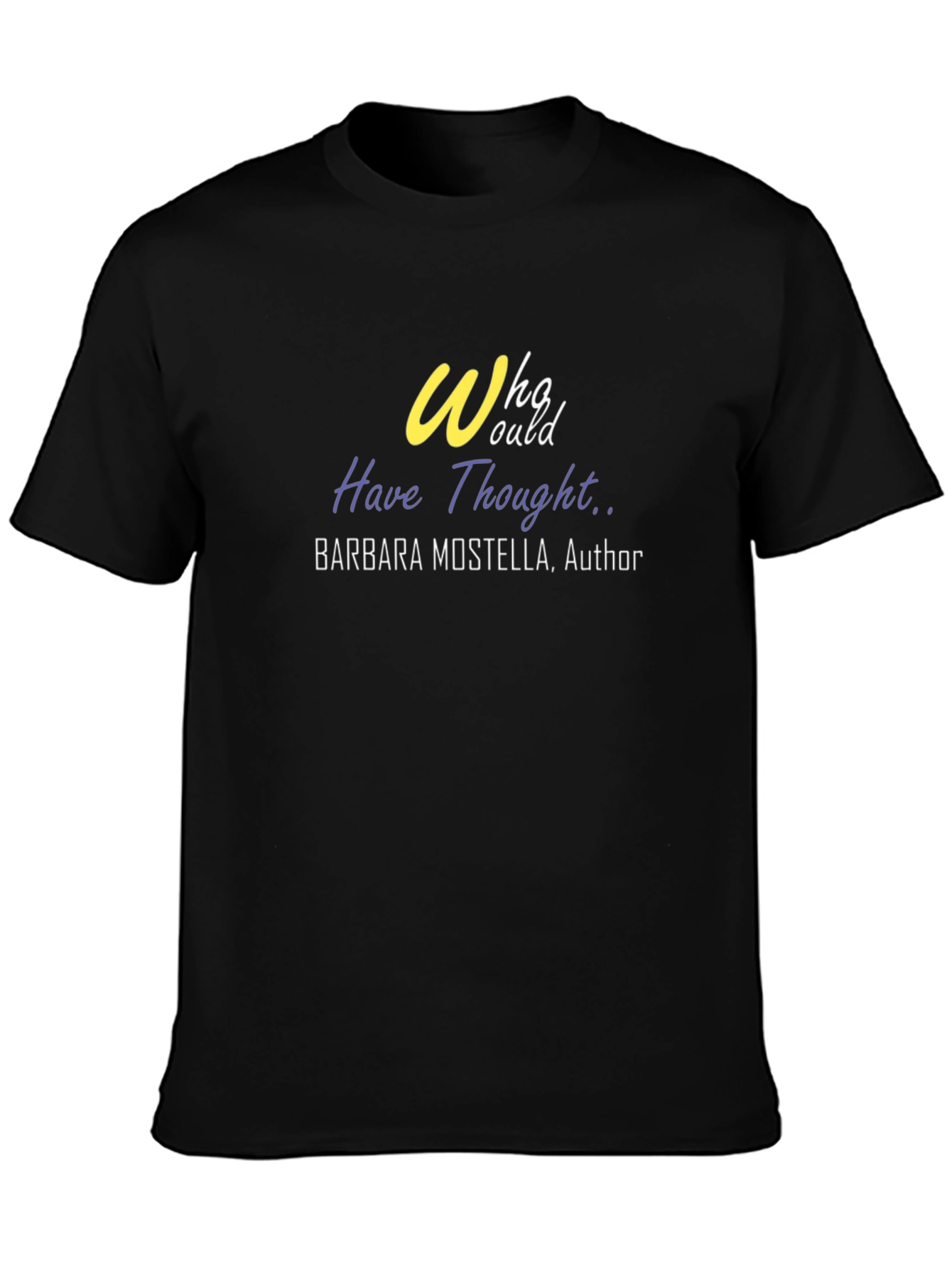 Who Would Have Thought T-Shirt