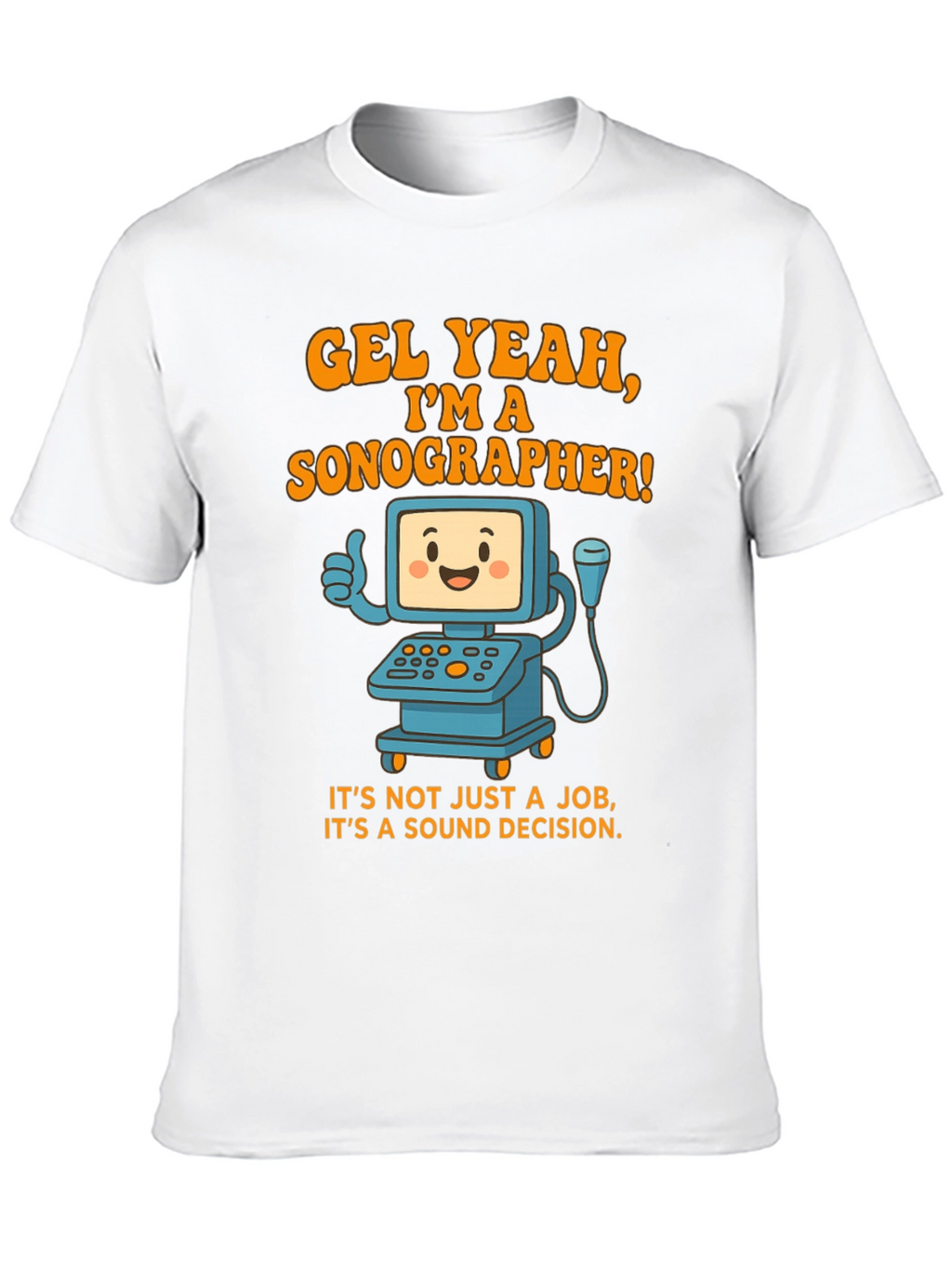 Funny Sonographer T-Shirt - Gel Yeah Im A Sonographer!