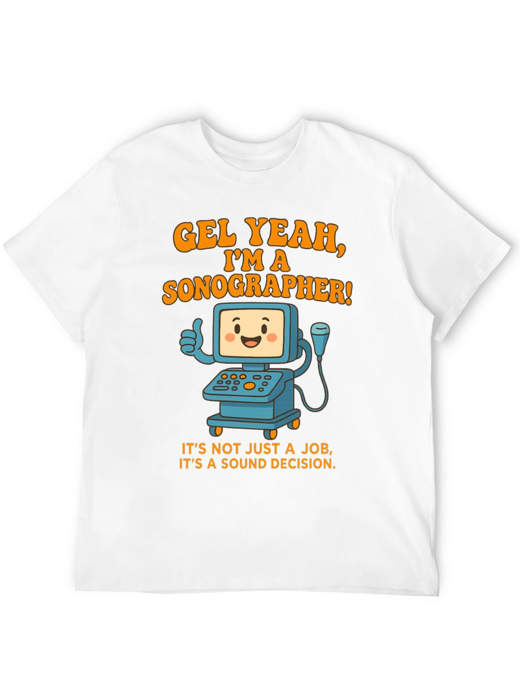 Funny Sonographer T-Shirt - Gel Yeah Im A Sonographer!