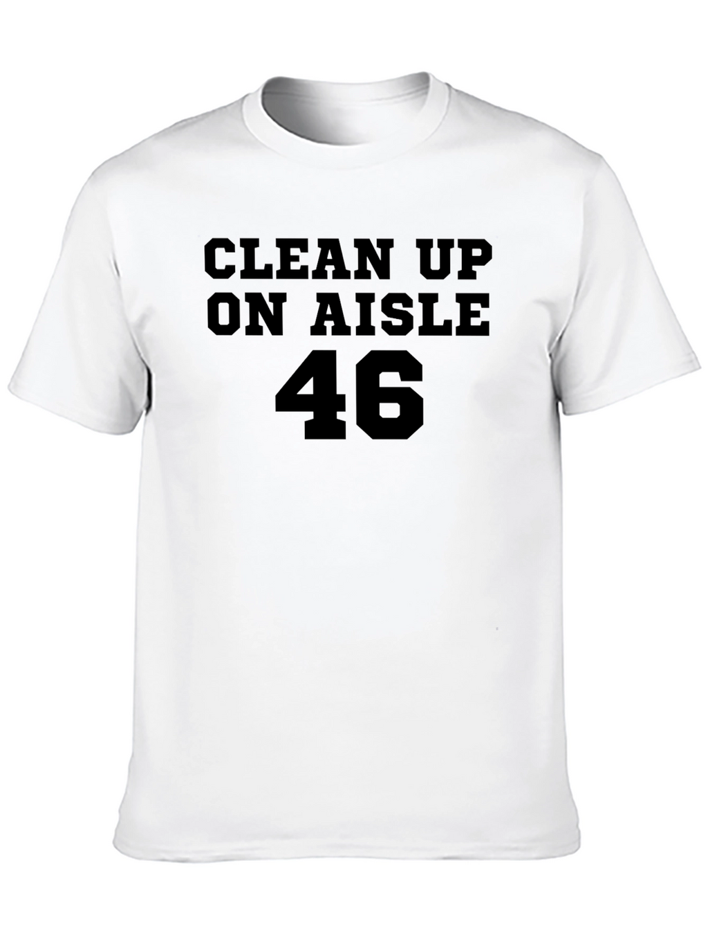 Clean Up On Aisle 46 T-Shirt