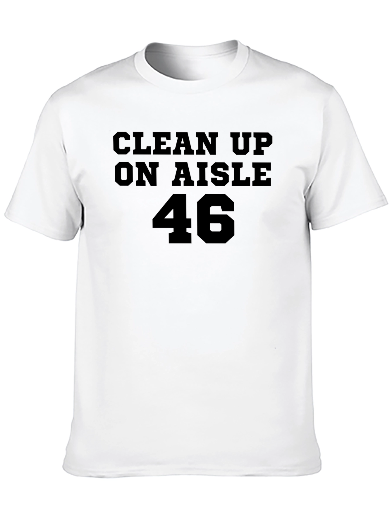 Clean Up On Aisle 46 T-Shirt