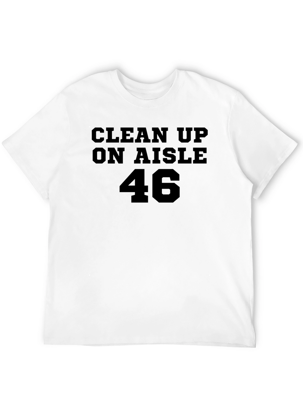 Clean Up On Aisle 46 T-Shirt