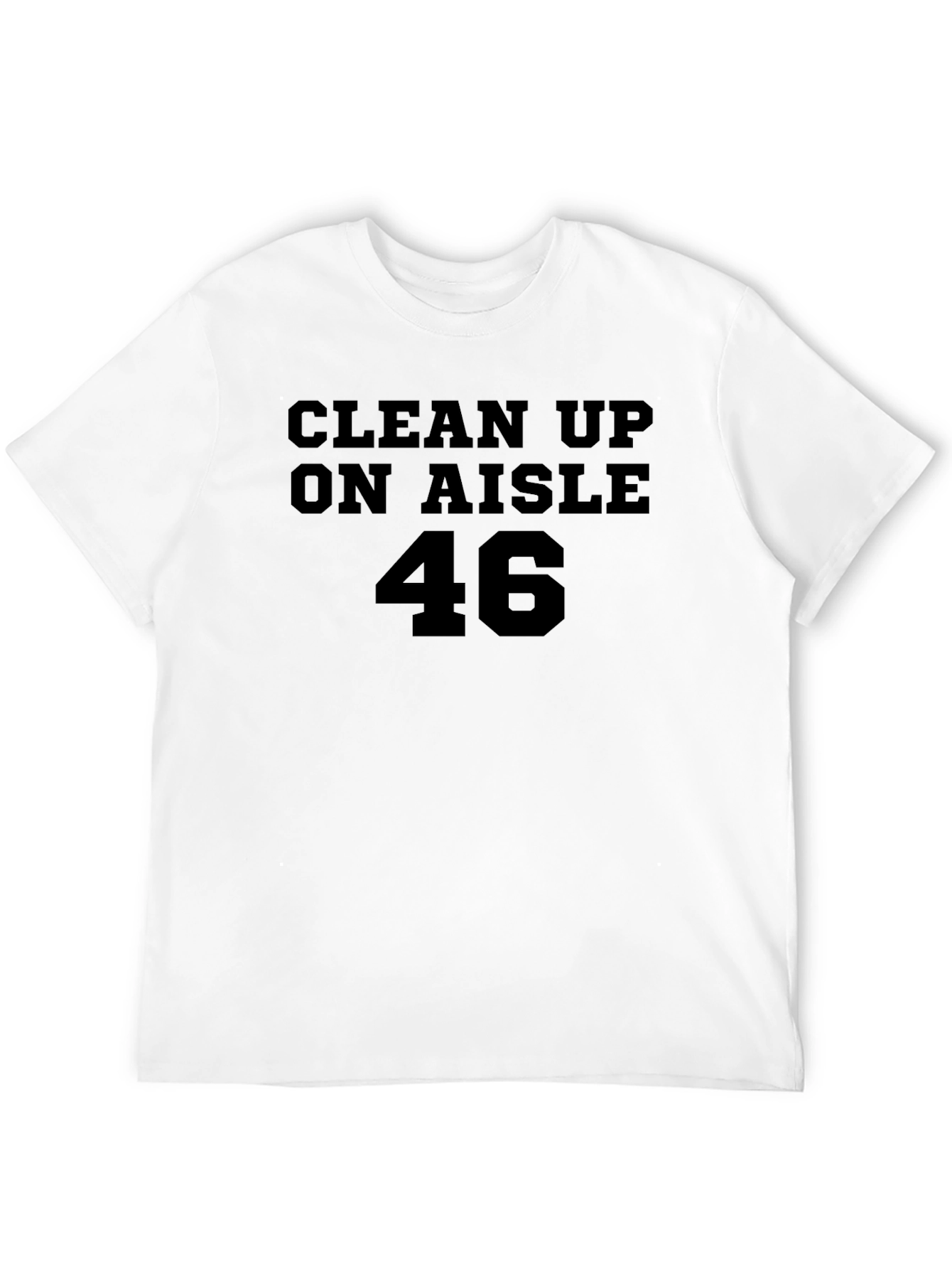 Clean Up On Aisle 46 T-Shirt