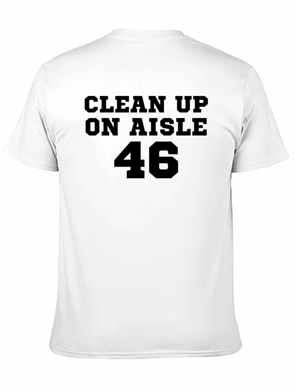 Clean Up On Aisle 46 T-Shirt