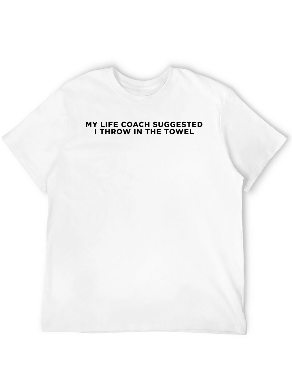 Funny Sarcastic Life Coach Suggestion T-Shirt