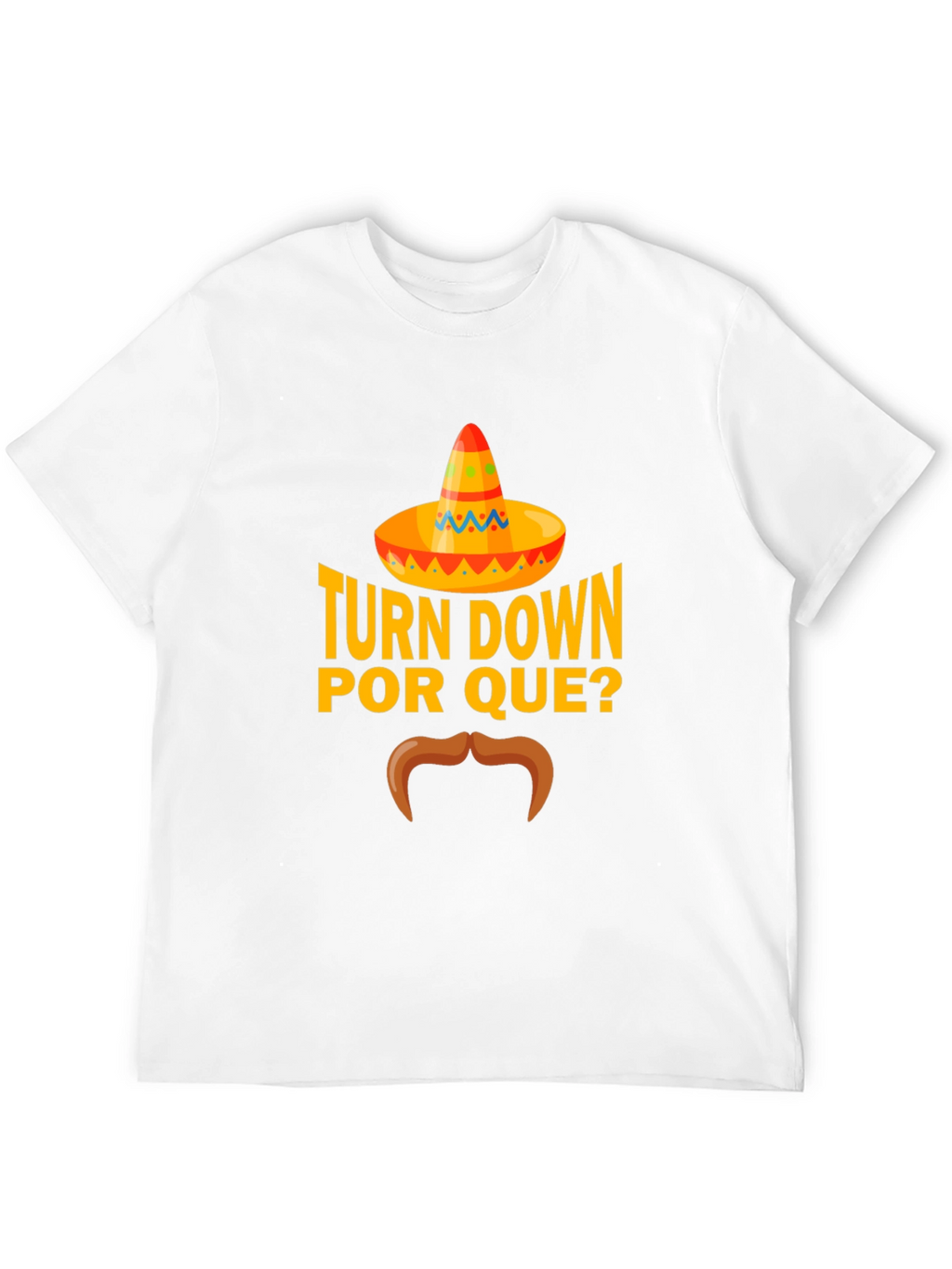 Turn Down Por Que? Funny Graphic T-Shirt