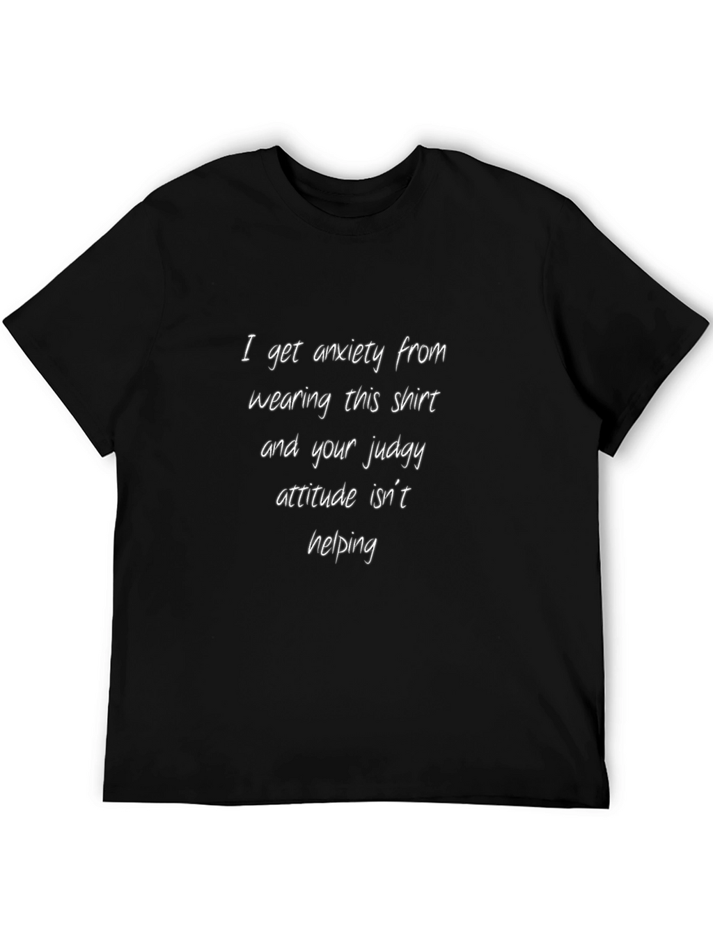 Anxiety Shirt - I Get Anxiety From Wearing This