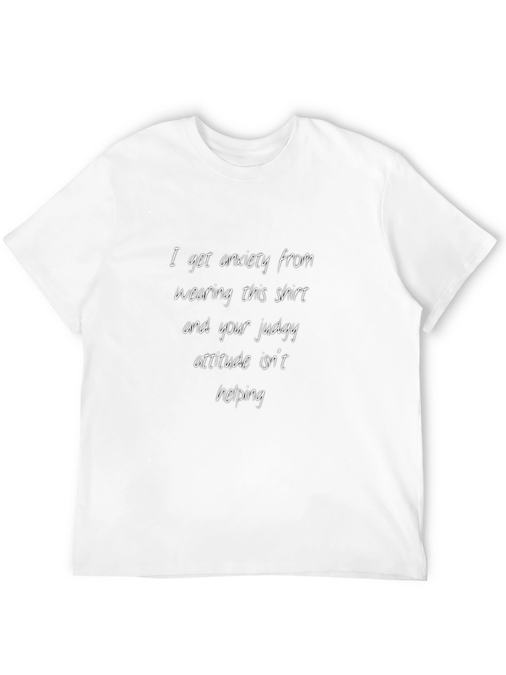 Anxiety Shirt - I Get Anxiety From Wearing This