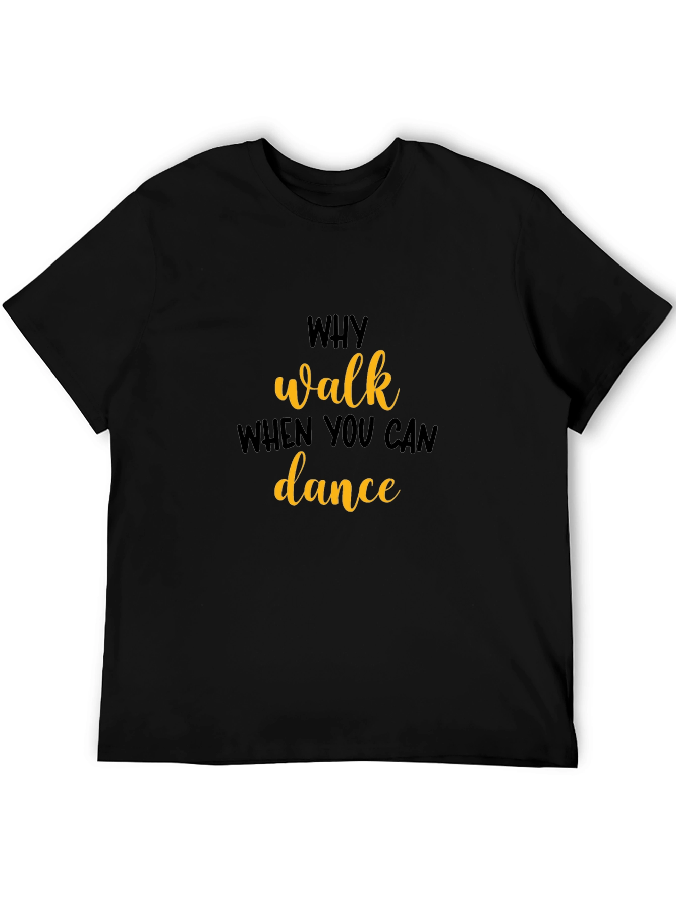 Why Walk When You Can Dance T-Shirt