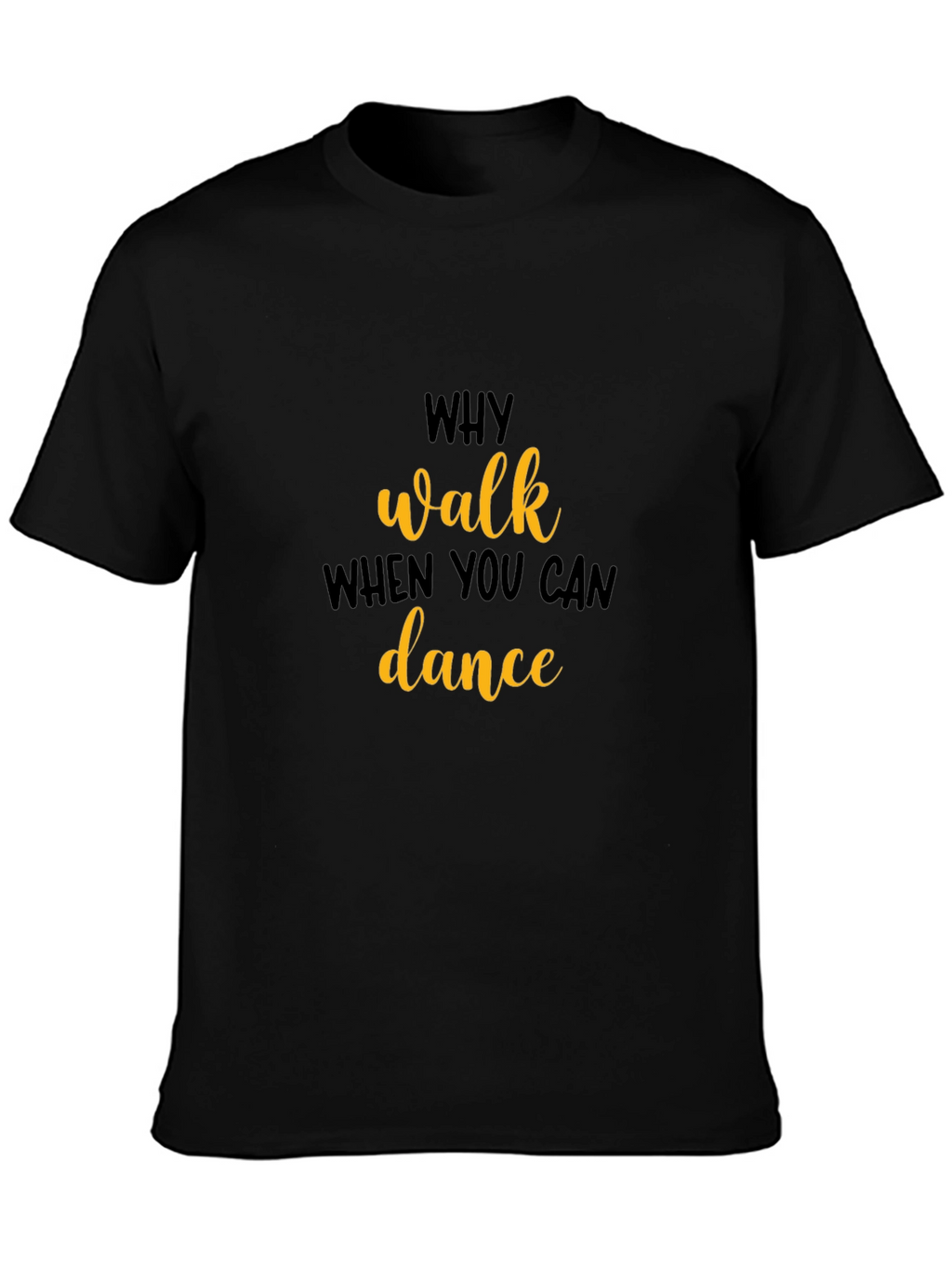Why Walk When You Can Dance T-Shirt