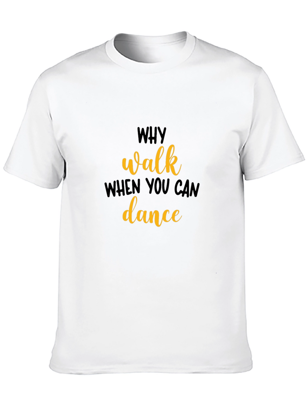 Why Walk When You Can Dance T-Shirt