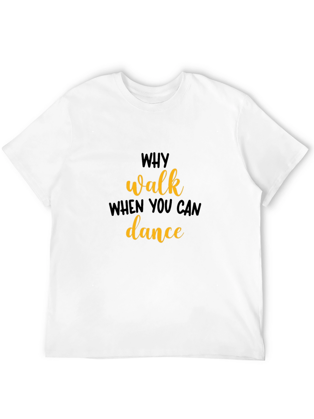 Why Walk When You Can Dance T-Shirt