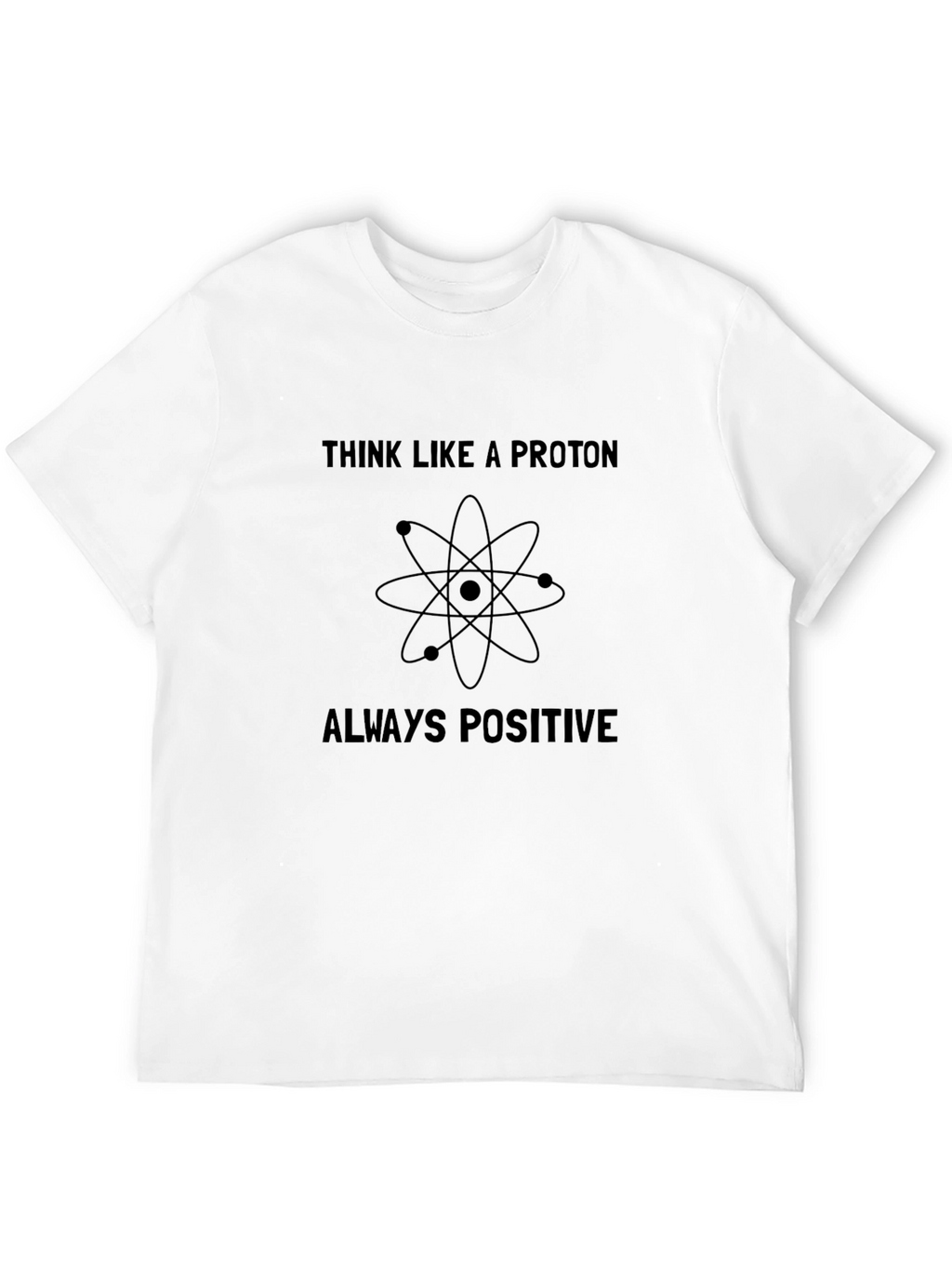 Think Like a Proton Positive T-Shirt