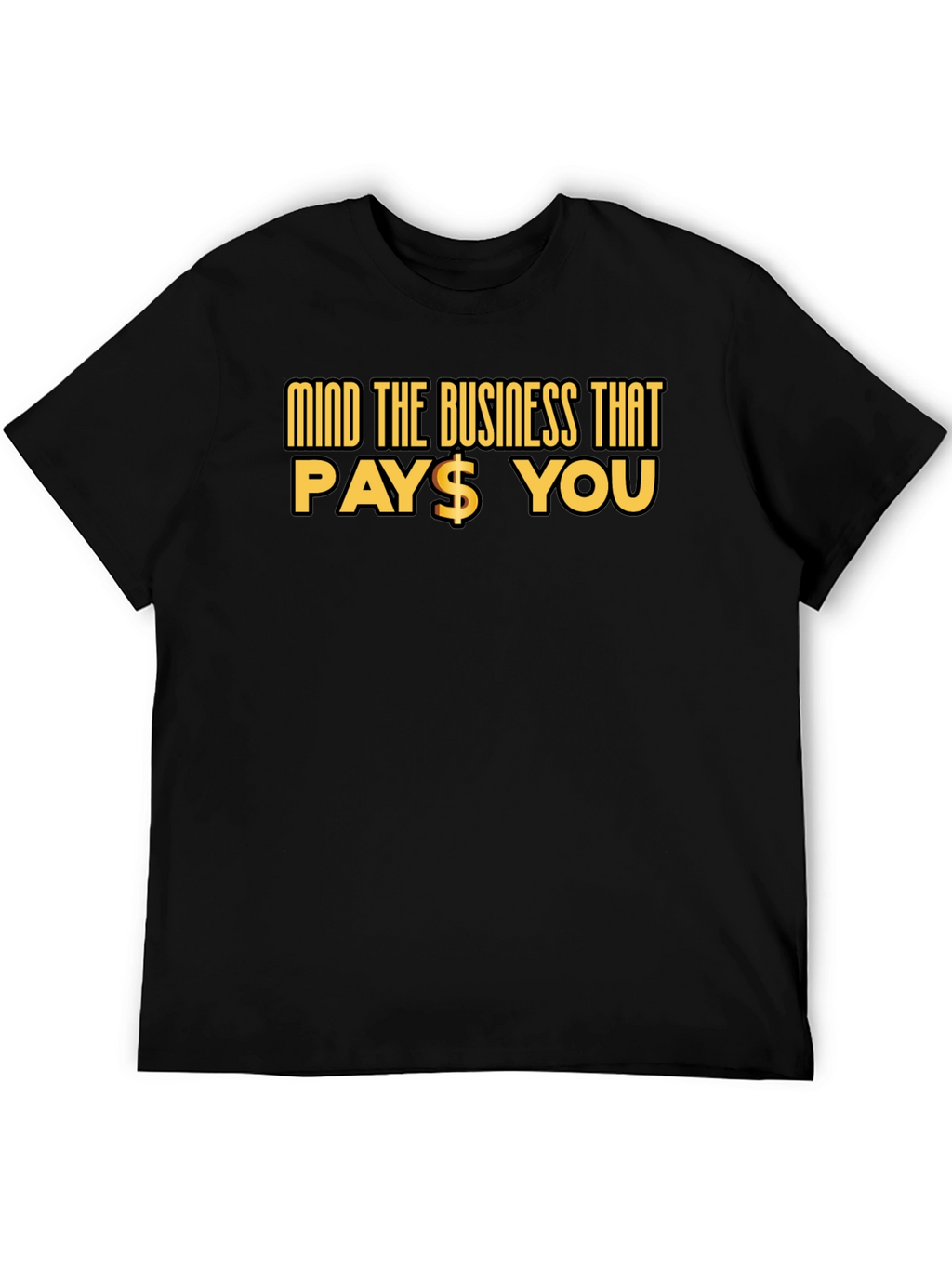 Mind The Business That Pays You Black Tee