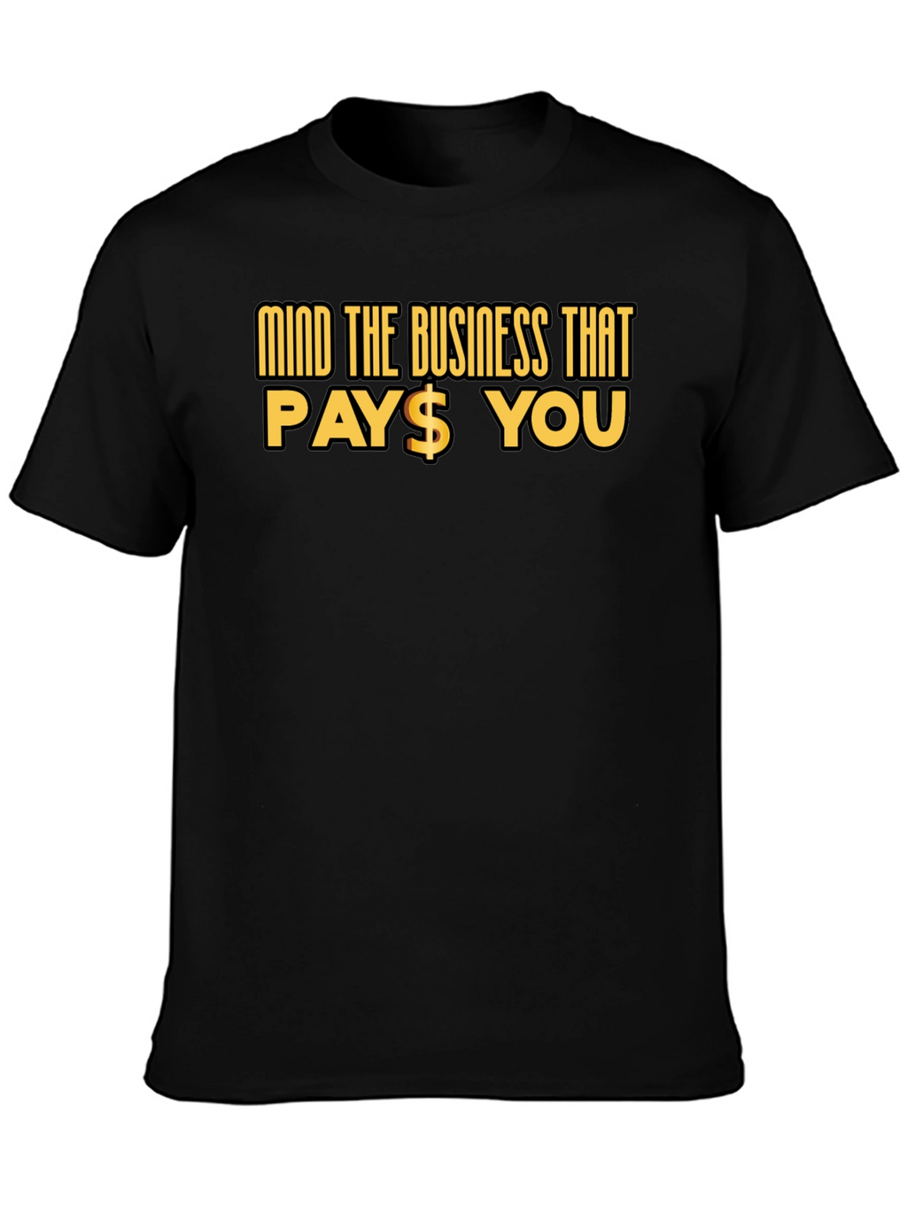 Mind The Business That Pays You Black Tee